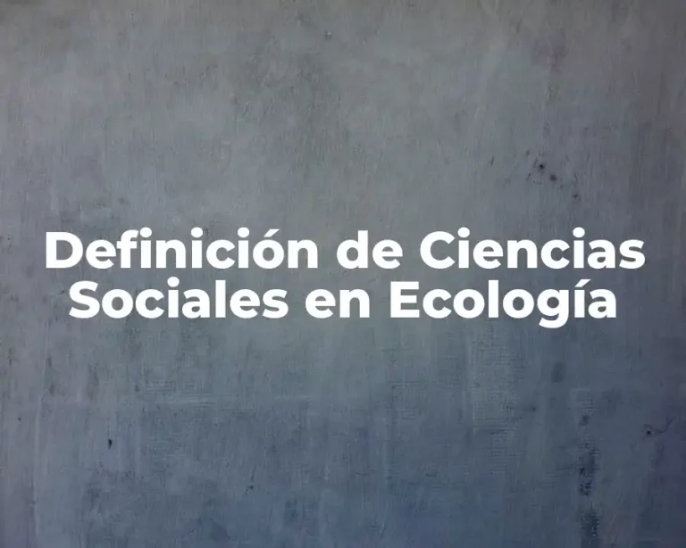 Definición de Ciencias Sociales en Ecología