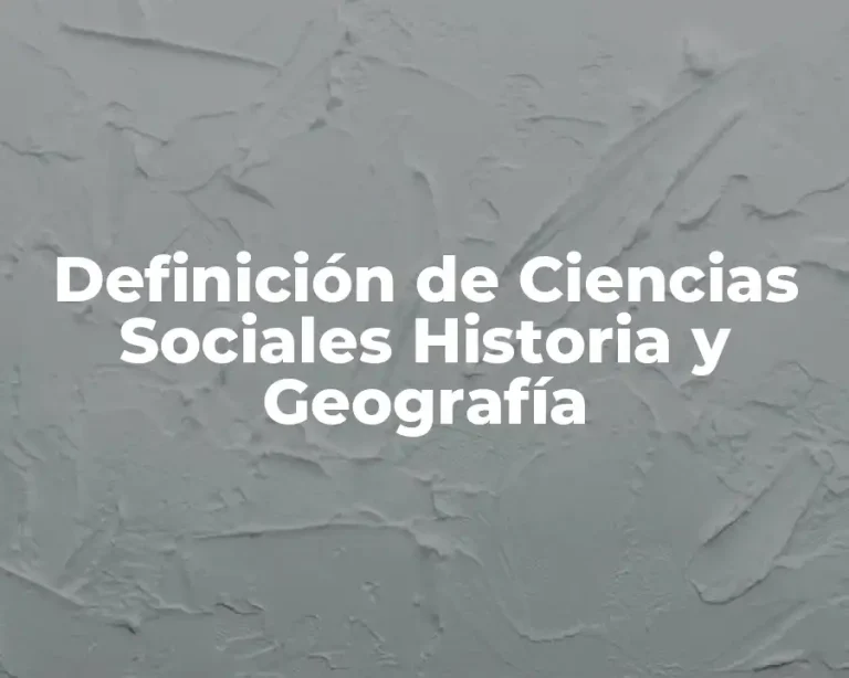 Definición de Ciencias Sociales Historia y Geografía