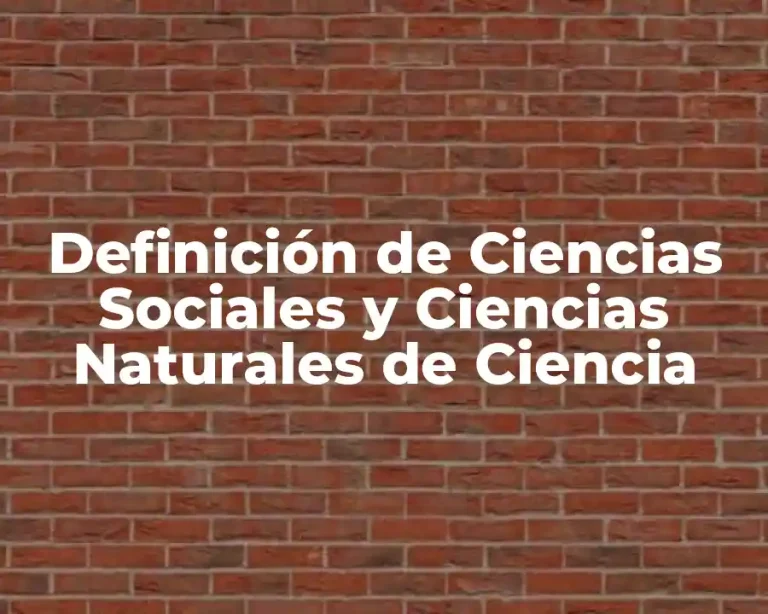 Definición de Ciencias Sociales y Ciencias Naturales de Ciencia