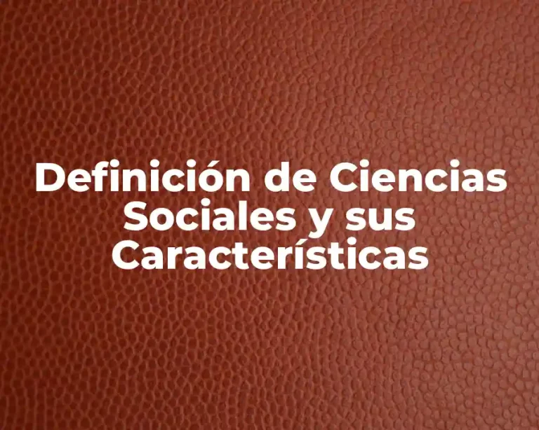 Definición de Ciencias Sociales y sus Características