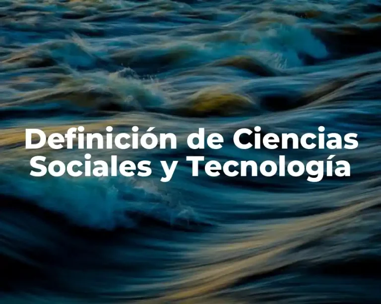 Definición de Ciencias Sociales y Tecnología