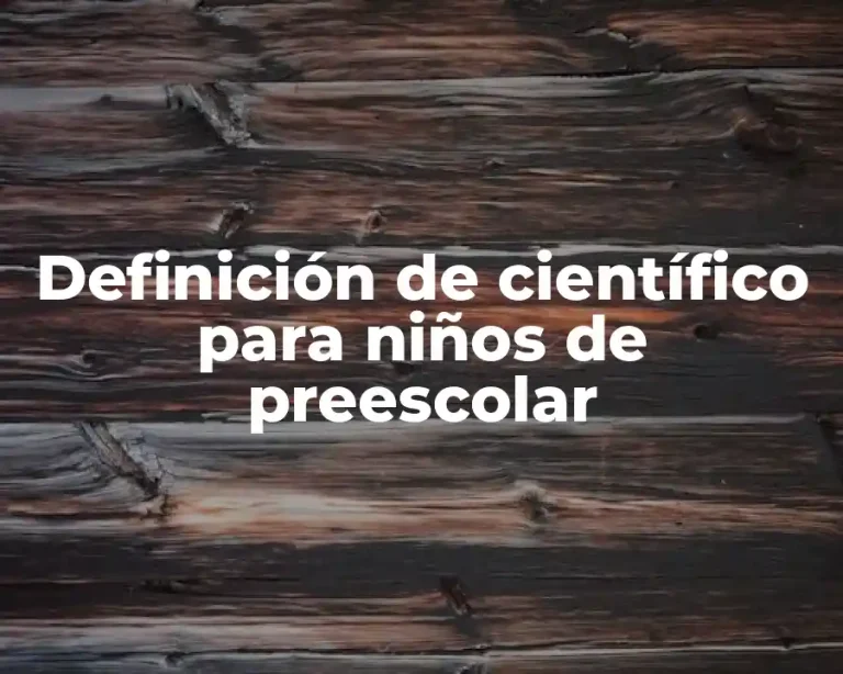 Definición de científico para niños de preescolar