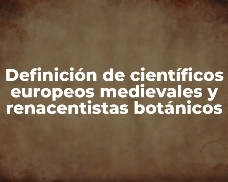 Definición de científicos europeos medievales y renacentistas botánicos