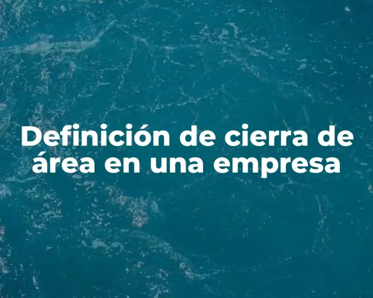 Definición de cierra de área en una empresa