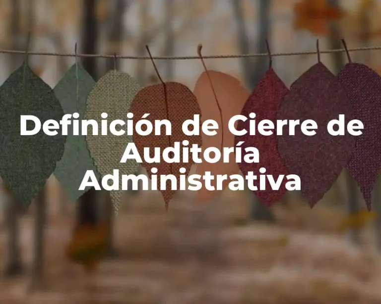 Definición de Cierre de Auditoría Administrativa