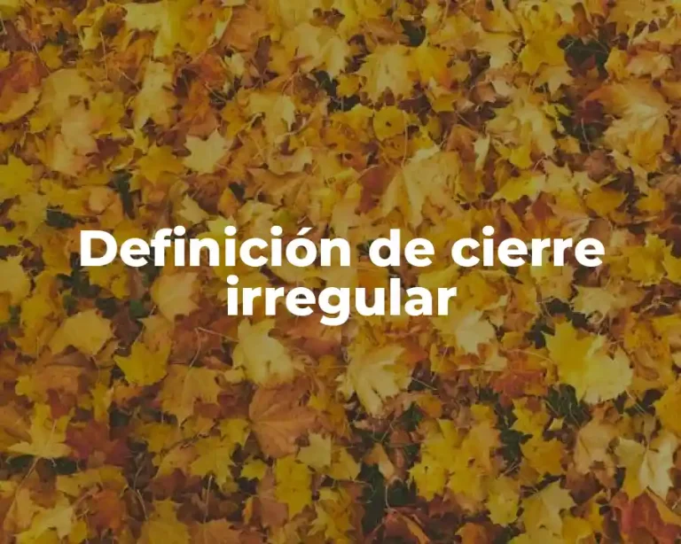 Definición de cierre irregular