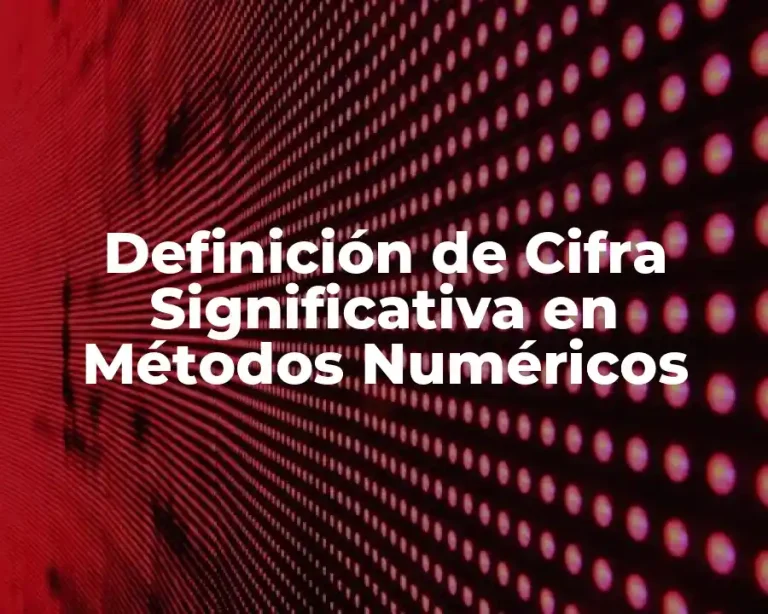Definición de Cifra Significativa en Métodos Numéricos