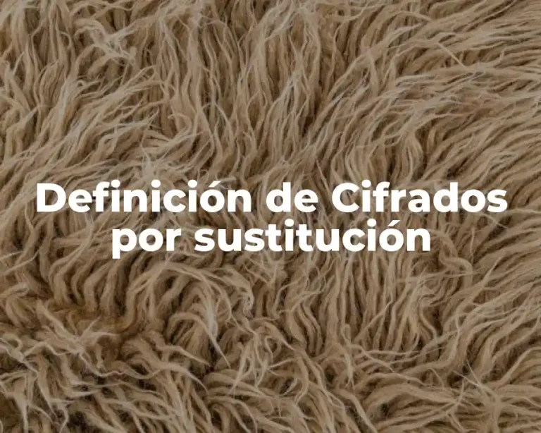 Definición de Cifrados por sustitución