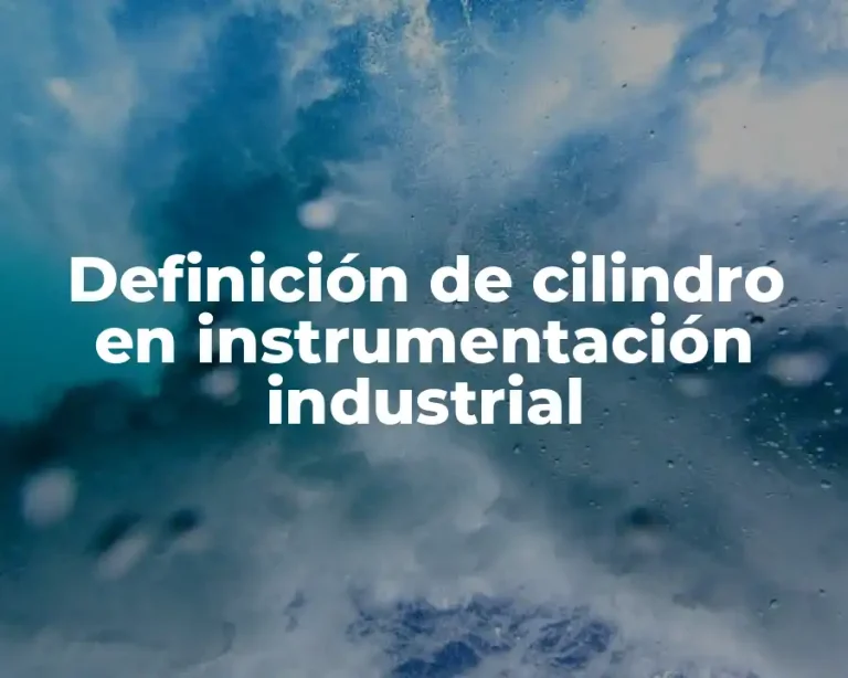 Definición de cilindro en instrumentación industrial