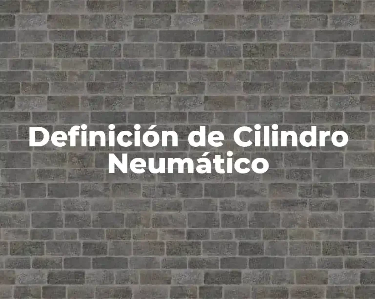 Definición de Cilindro Neumático