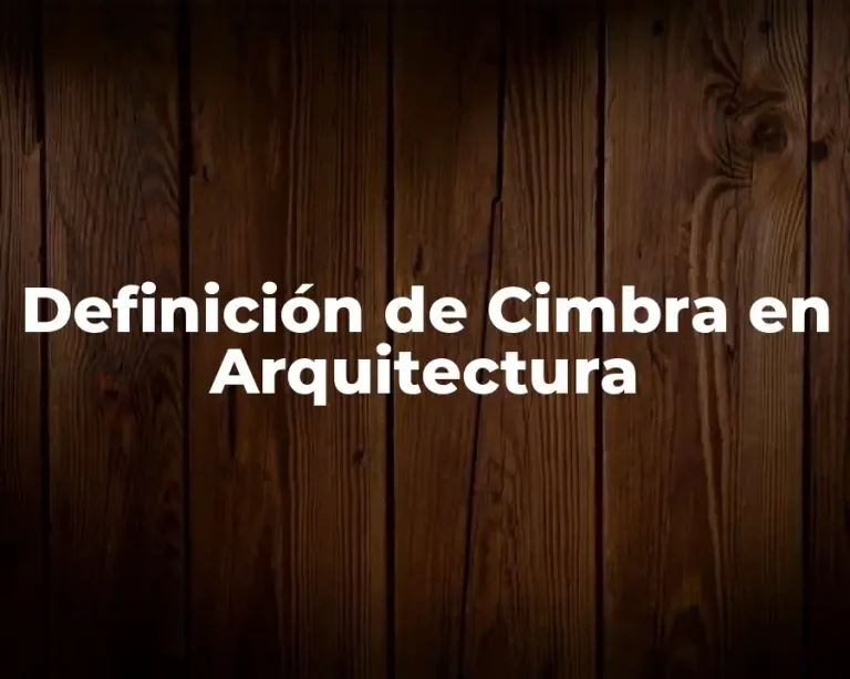 Definición de Cimbra en Arquitectura