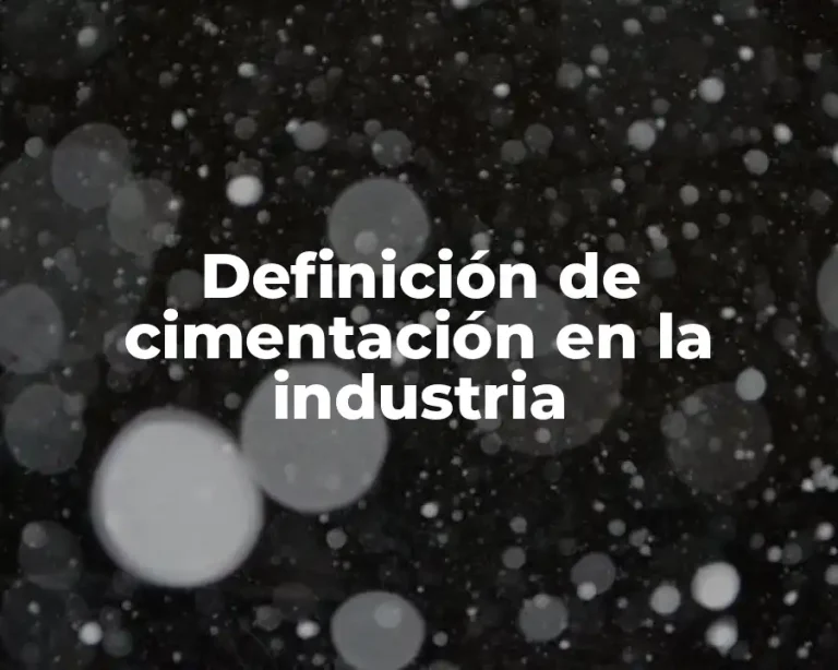 Definición de cimentación en la industria