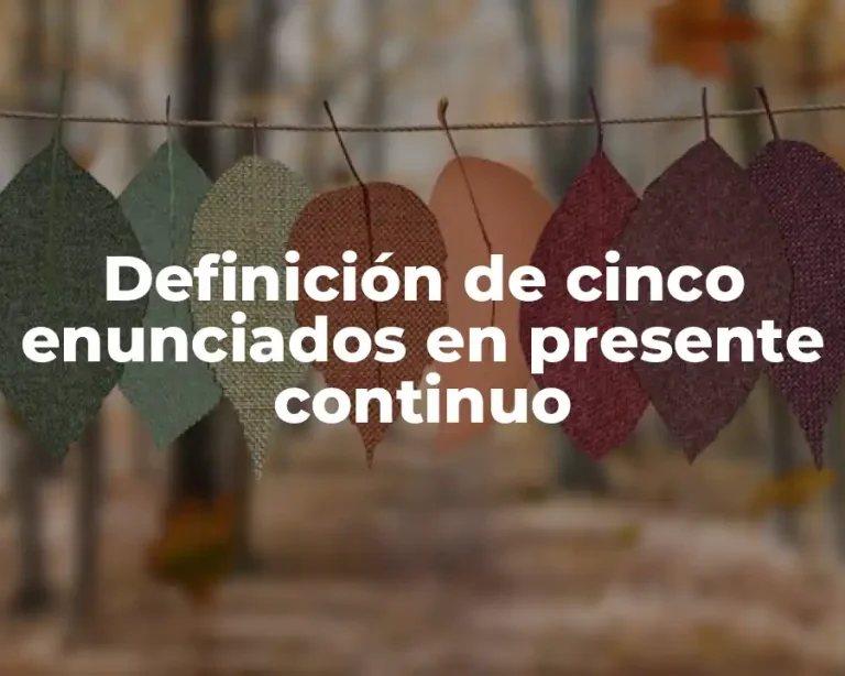 Definición de cinco enunciados en presente continuo