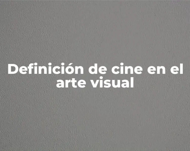 Definición de cine en el arte visual