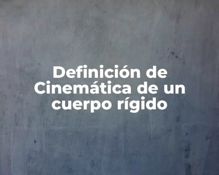 Definición de Cinemática de un cuerpo rígido