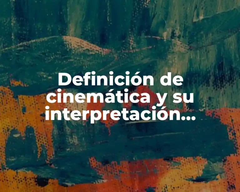 Definición de cinemática y su interpretación contextual