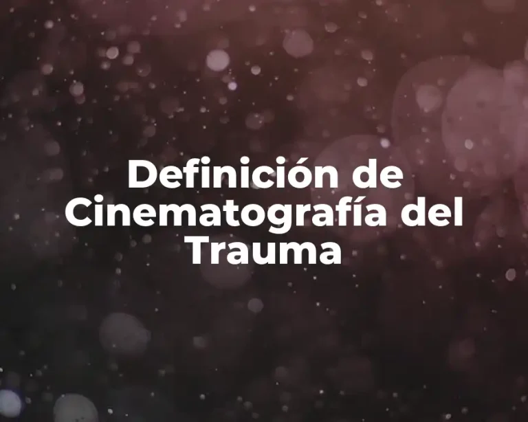 Definición de Cinematografía del Trauma