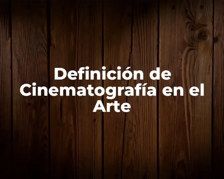 Definición de Cinematografía en el Arte