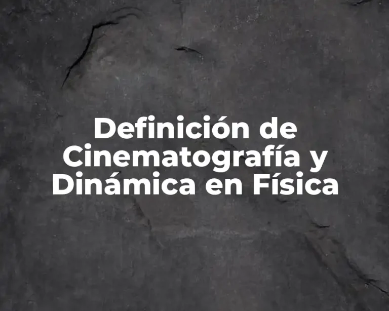 Definición de Cinematografía y Dinámica en Física