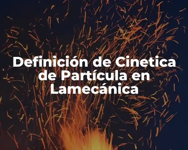 Definición de Cinetica de Partícula en Lamecánica