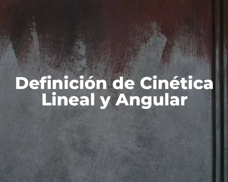 Definición de Cinética Lineal y Angular