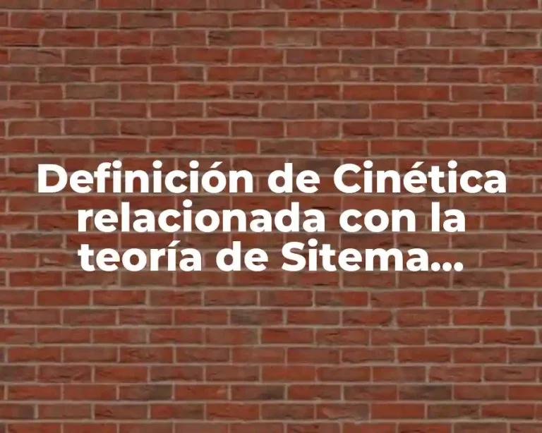 Definición de Cinética relacionada con la teoría de Sitema General