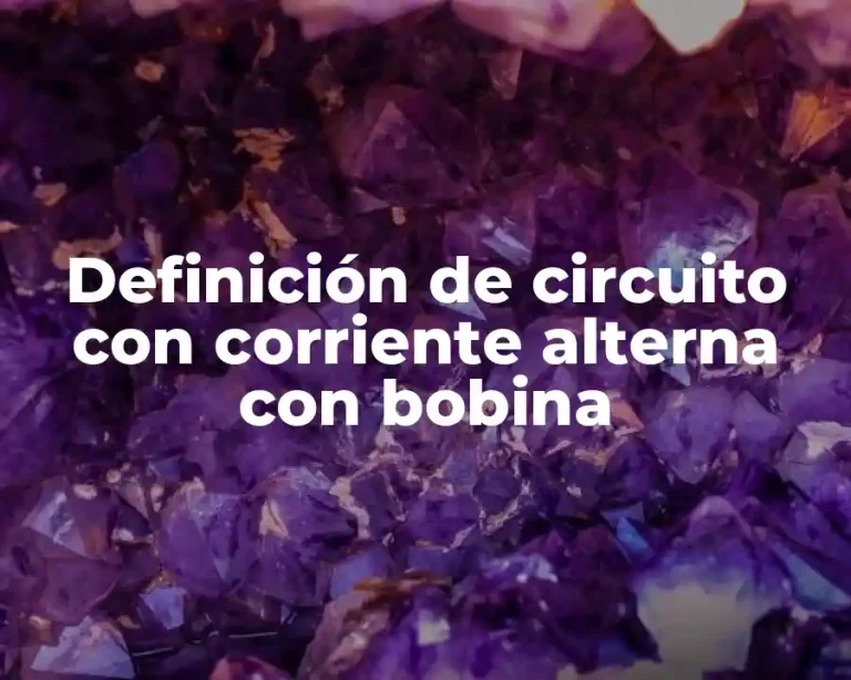 Definición de circuito con corriente alterna con bobina