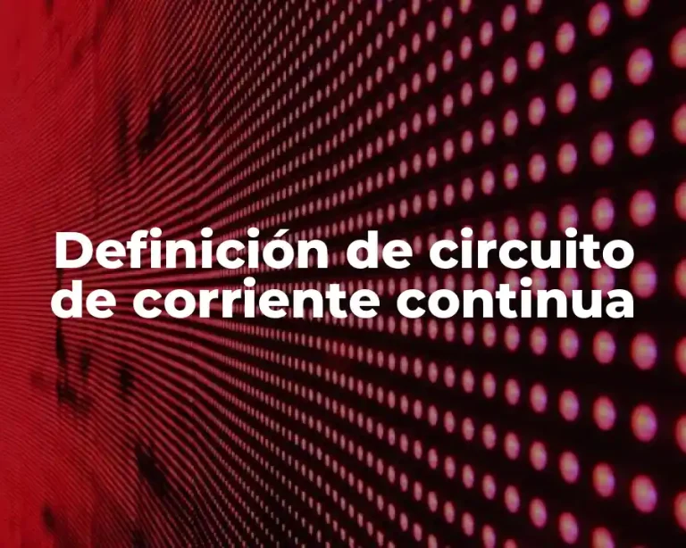 Definición de circuito de corriente continua