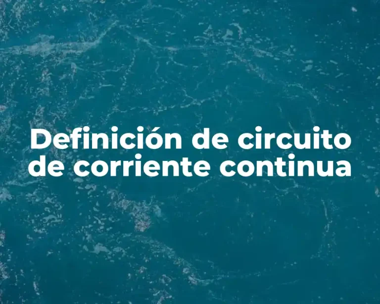 Definición de circuito de corriente continua