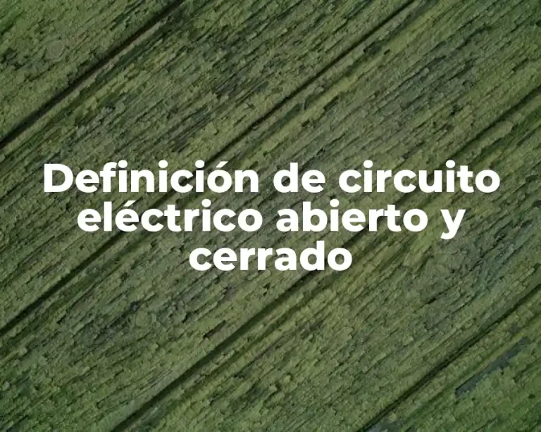 Definición de circuito eléctrico abierto y cerrado