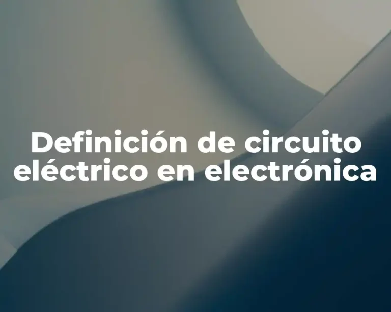 Definición de circuito eléctrico en electrónica