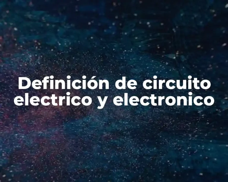 Definición de circuito electrico y electronico