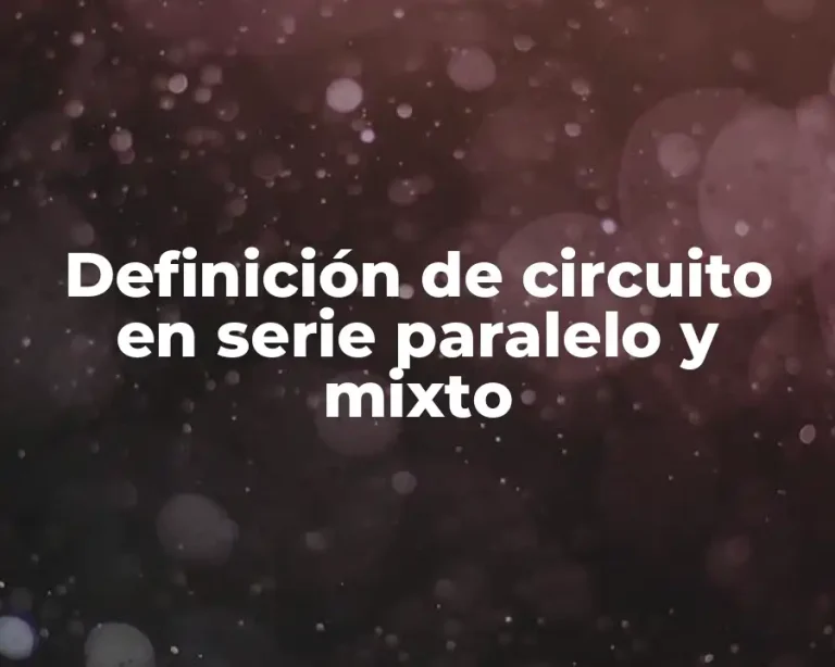 Definición de circuito en serie paralelo y mixto