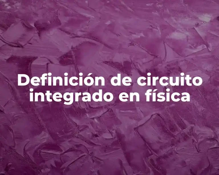 Definición de circuito integrado en física