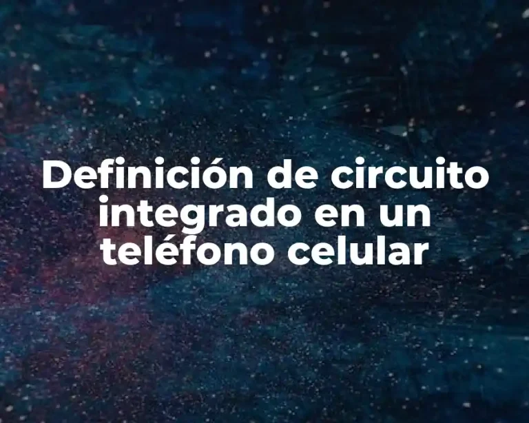 Definición de circuito integrado en un teléfono celular