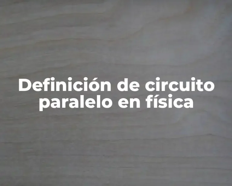 Definición de circuito paralelo en física
