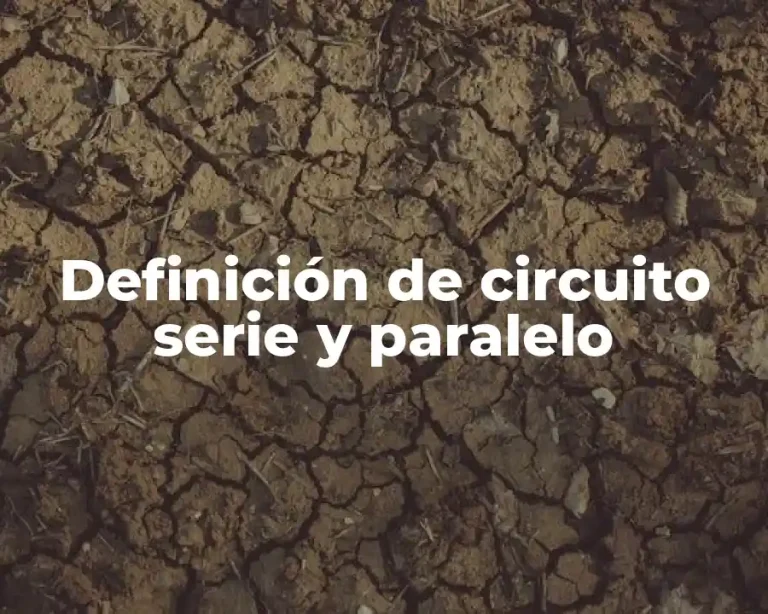 Definición de circuito serie y paralelo
