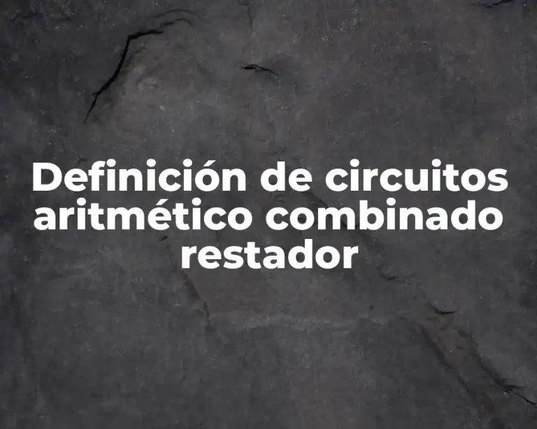 Definición de circuitos aritmético combinado restador