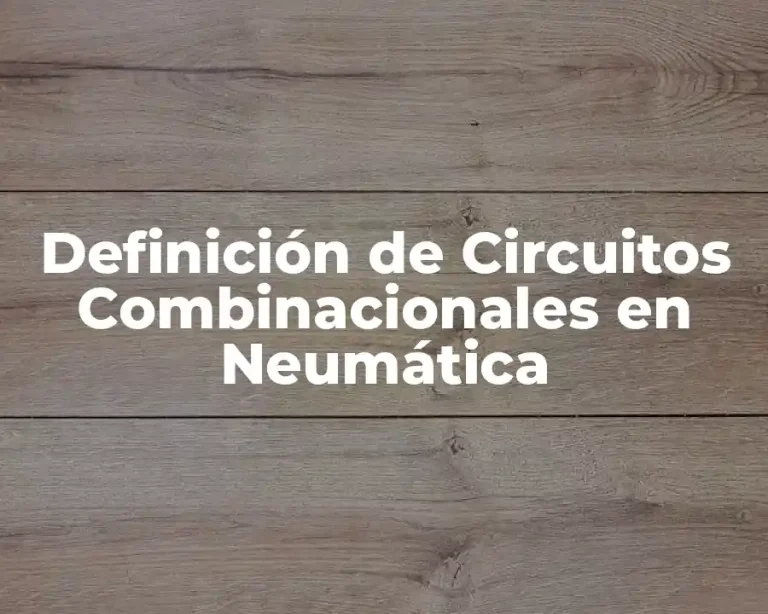 Definición de Circuitos Combinacionales en Neumática