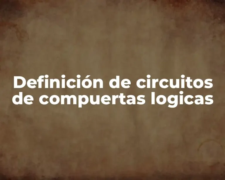 Definición de circuitos de compuertas logicas