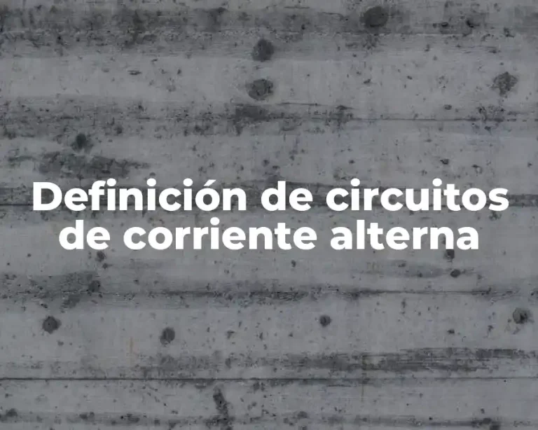 Definición de circuitos de corriente alterna