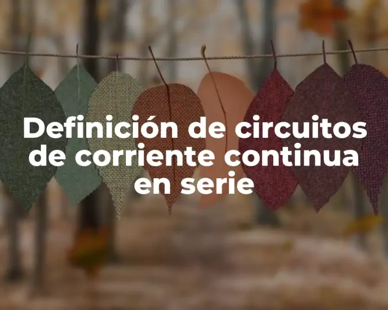 Definición de circuitos de corriente continua en serie