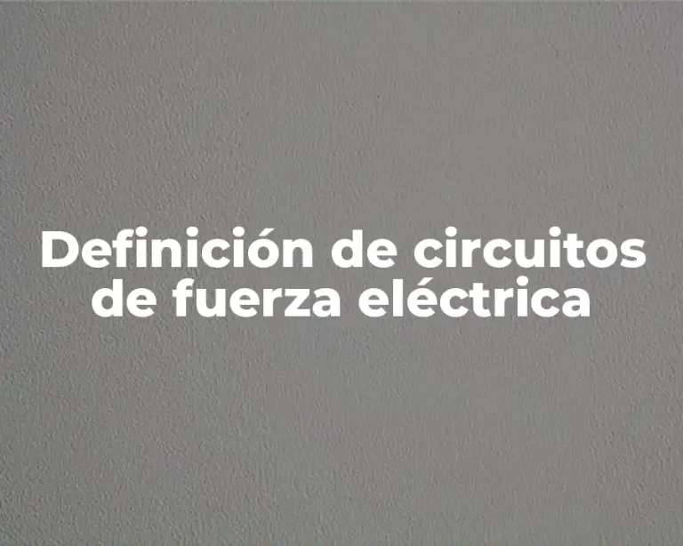 Definición de circuitos de fuerza eléctrica