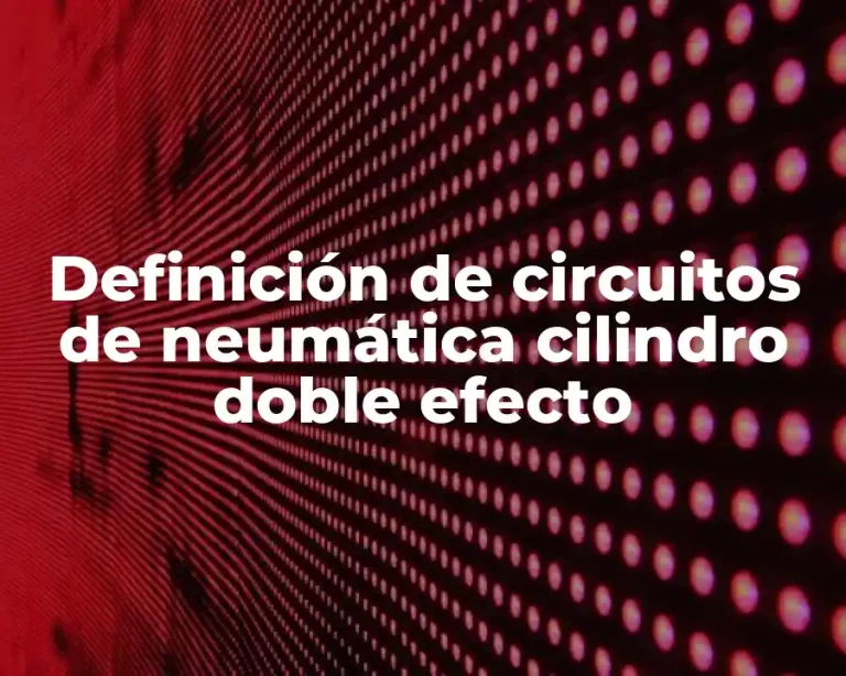 Definición de circuitos de neumática cilindro doble efecto