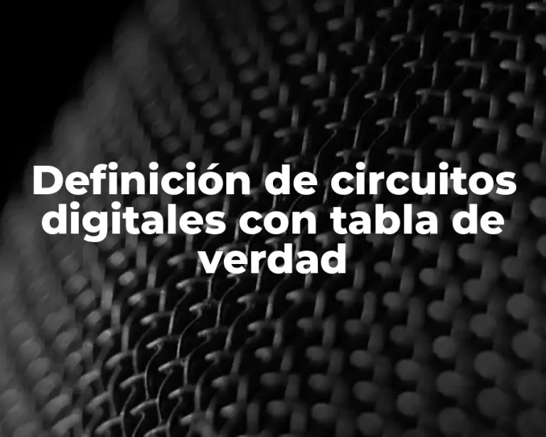 Definición de circuitos digitales con tabla de verdad