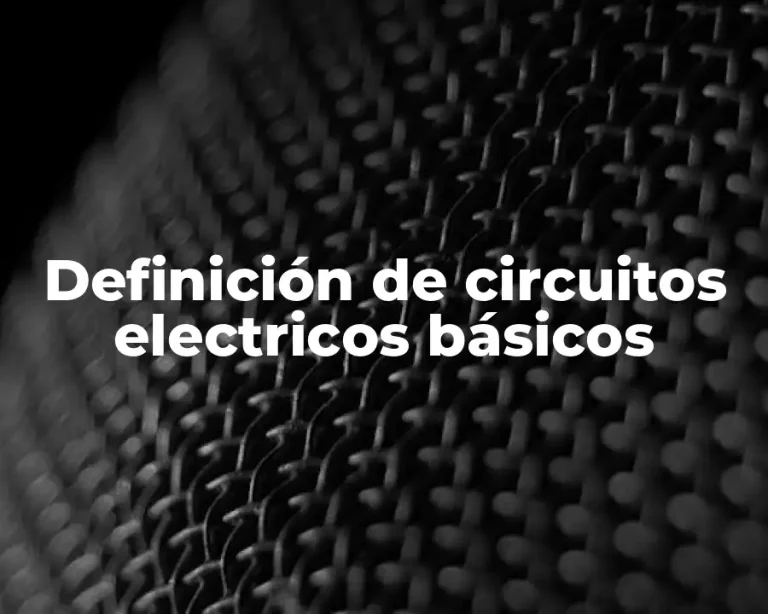 Definición de circuitos electricos básicos