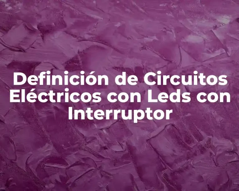 Definición de Circuitos Eléctricos con Leds con Interruptor