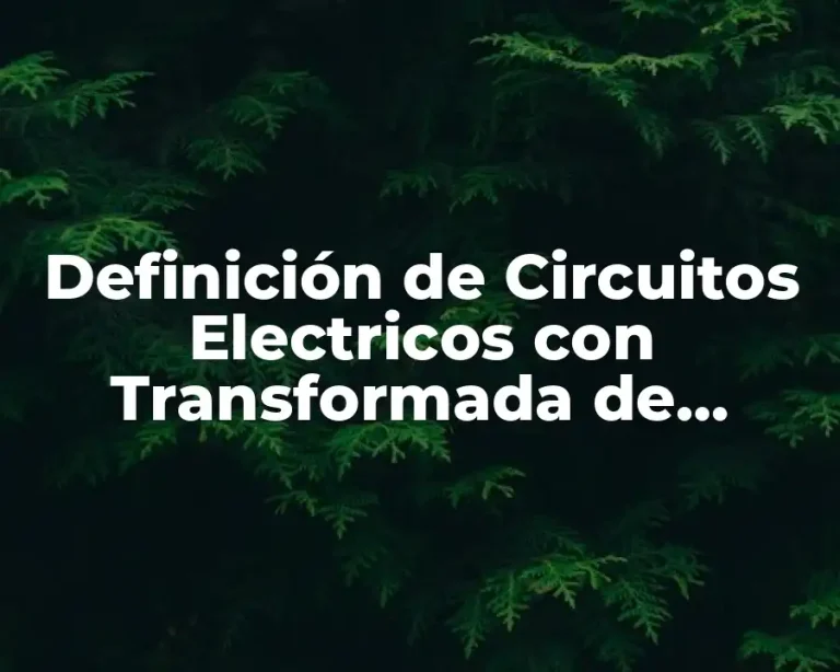 Definición de Circuitos Electricos con Transformada de Laplace