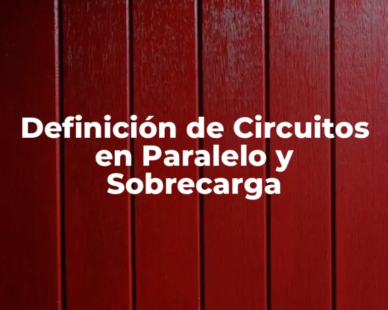 Definición de Circuitos en Paralelo y Sobrecarga