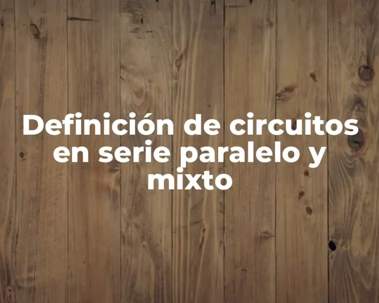Definición de circuitos en serie paralelo y mixto